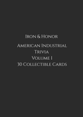 Iron & Honor American Industrial Trivia Volume I 30 Collectible Industrial History Trivia Cards